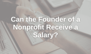 can the founder of a nonprofit receive a salary